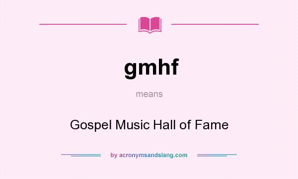 What does gmhf mean? It stands for Gospel Music Hall of Fame