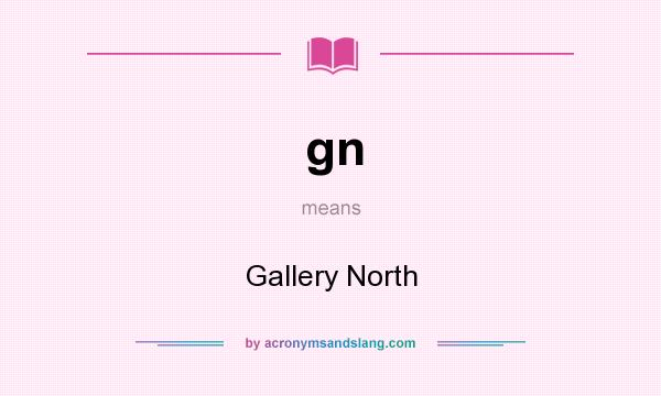 What does gn mean? It stands for Gallery North