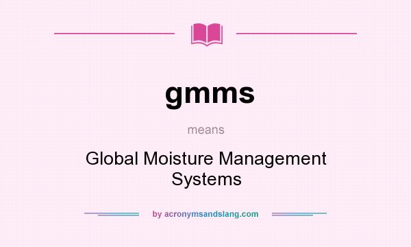 What does gmms mean? It stands for Global Moisture Management Systems