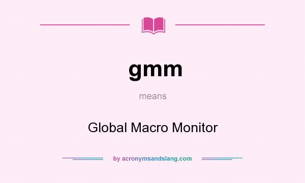 What does gmm mean? It stands for Global Macro Monitor