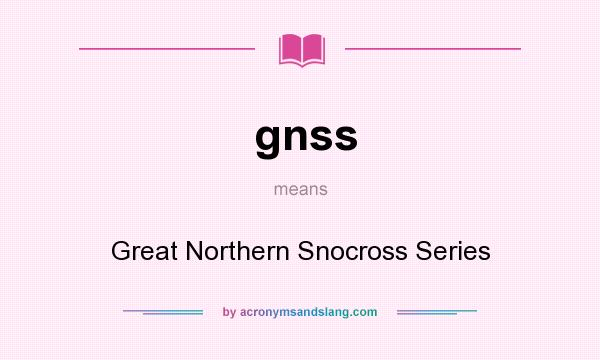 What does gnss mean? It stands for Great Northern Snocross Series