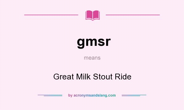 What does gmsr mean? It stands for Great Milk Stout Ride