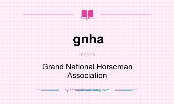 What does gnha mean? It stands for Grand National Horseman Association