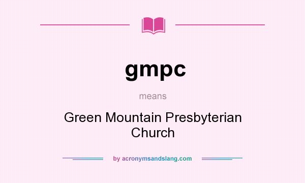 What does gmpc mean? It stands for Green Mountain Presbyterian Church