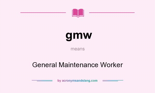 What does gmw mean? It stands for General Maintenance Worker