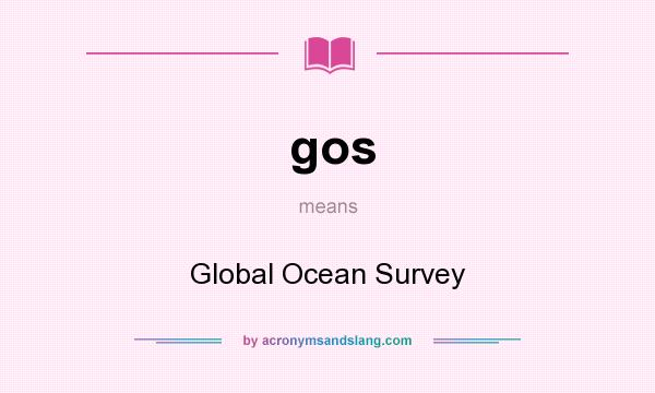 What does gos mean? It stands for Global Ocean Survey