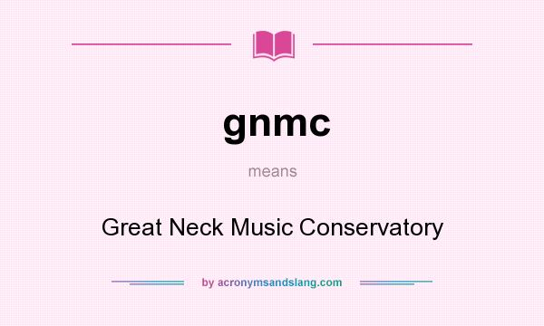 What does gnmc mean? It stands for Great Neck Music Conservatory
