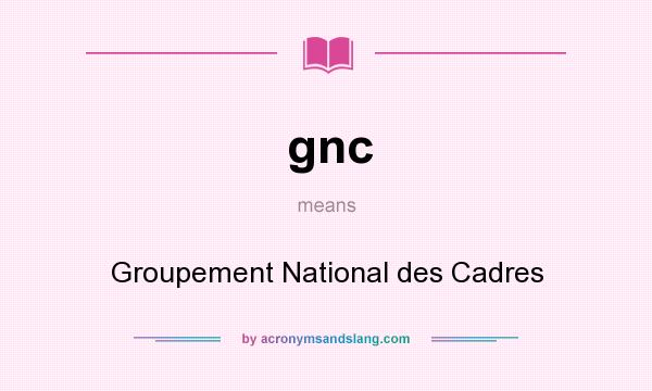 What does gnc mean? It stands for Groupement National des Cadres