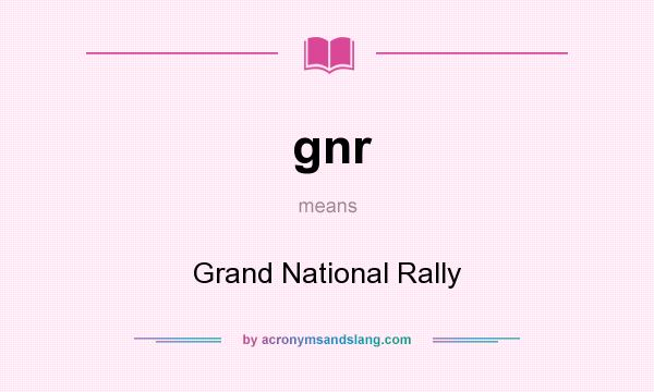 What does gnr mean? It stands for Grand National Rally