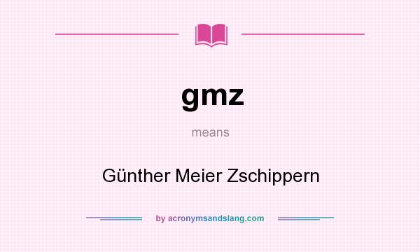What does gmz mean? It stands for Günther Meier Zschippern