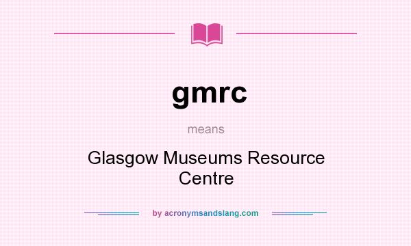 What does gmrc mean? It stands for Glasgow Museums Resource Centre