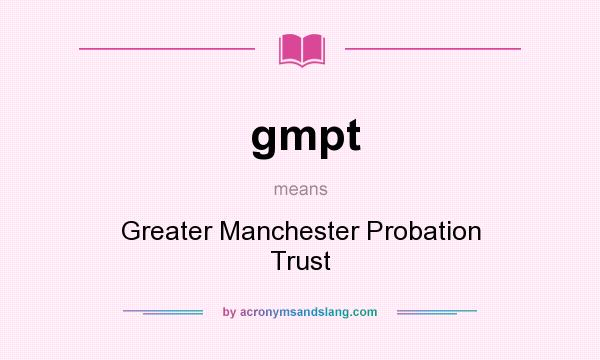 What does gmpt mean? It stands for Greater Manchester Probation Trust