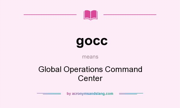 What does gocc mean? It stands for Global Operations Command Center