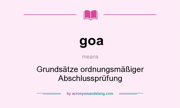 What does goa mean? It stands for Grundsätze ordnungsmäßiger Abschlussprüfung