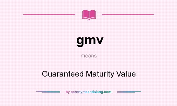 What does gmv mean? It stands for Guaranteed Maturity Value