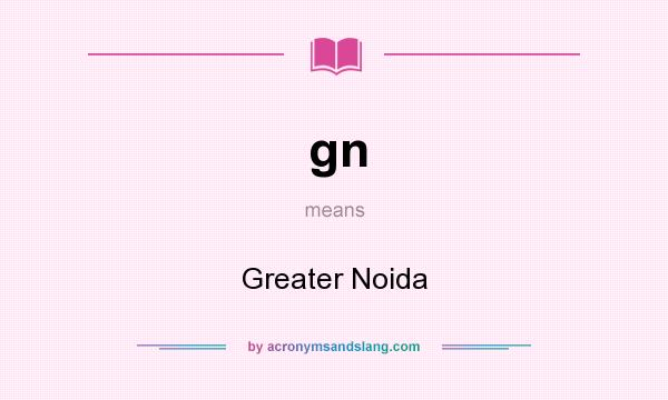 What does gn mean? It stands for Greater Noida