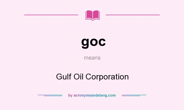 What does goc mean? It stands for Gulf Oil Corporation