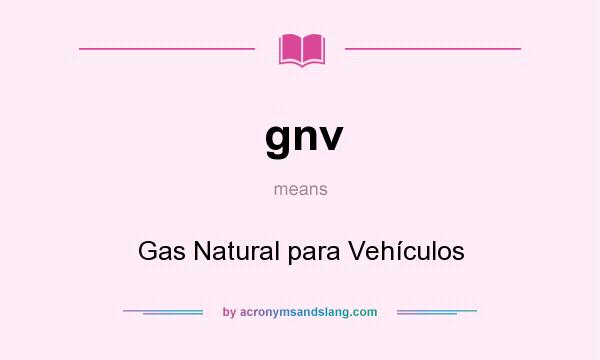 What does gnv mean? It stands for Gas Natural para Vehículos