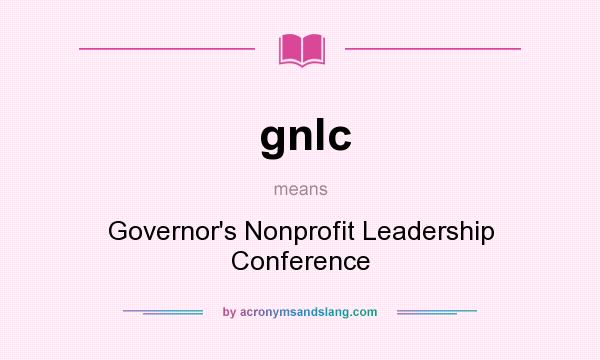 What does gnlc mean? It stands for Governor`s Nonprofit Leadership Conference