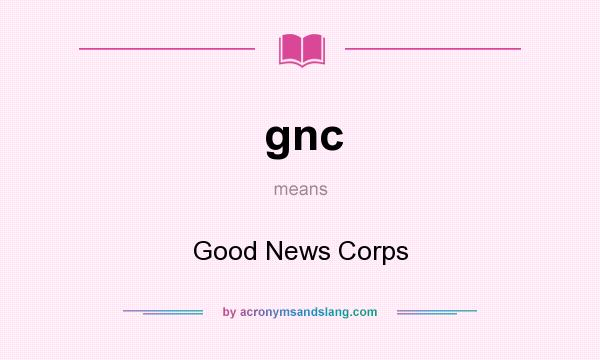 What does gnc mean? It stands for Good News Corps