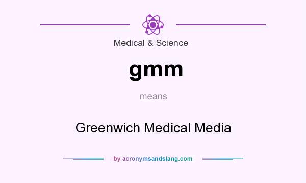 What does gmm mean? It stands for Greenwich Medical Media