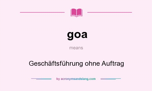 What does goa mean? It stands for Geschäftsführung ohne Auftrag
