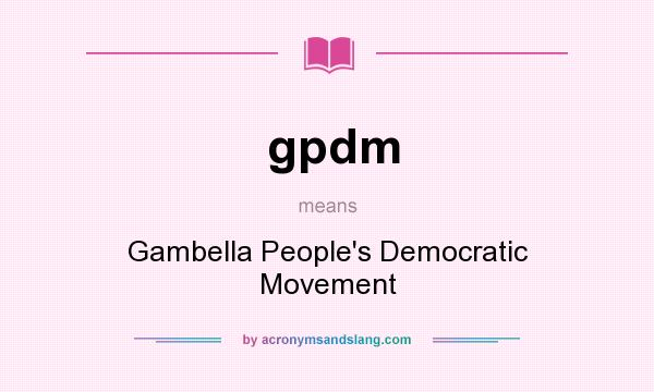 What does gpdm mean? It stands for Gambella People`s Democratic Movement