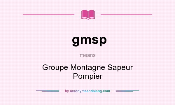 What does gmsp mean? It stands for Groupe Montagne Sapeur Pompier