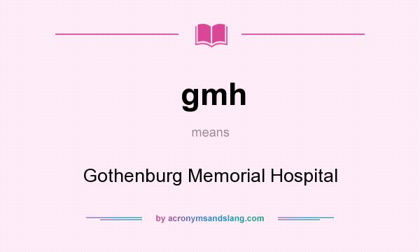 What does gmh mean? It stands for Gothenburg Memorial Hospital