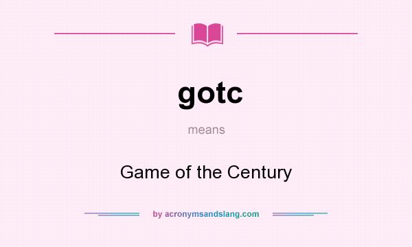 What does gotc mean? It stands for Game of the Century