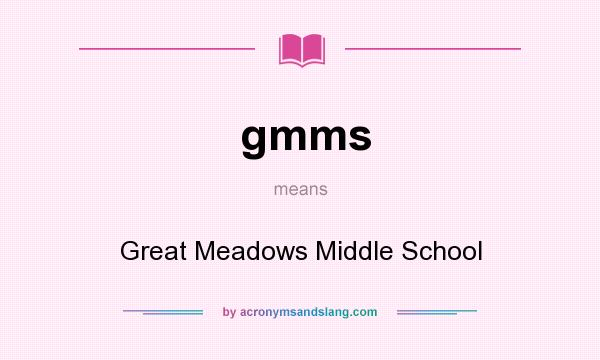 What does gmms mean? It stands for Great Meadows Middle School