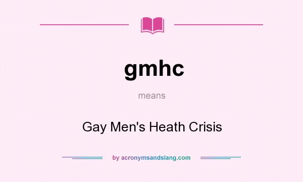 What does gmhc mean? It stands for Gay Men`s Heath Crisis