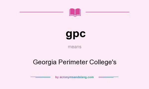 What does gpc mean? It stands for Georgia Perimeter College`s