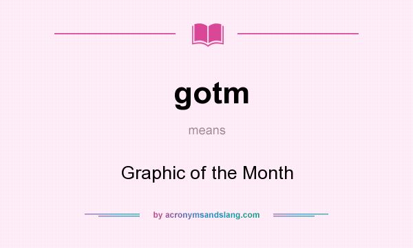 What does gotm mean? It stands for Graphic of the Month