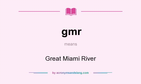 What does gmr mean? It stands for Great Miami River