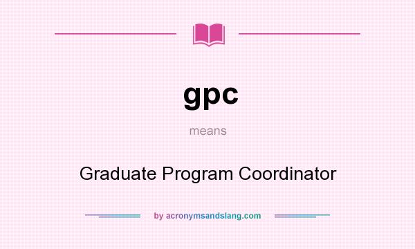 What does gpc mean? It stands for Graduate Program Coordinator