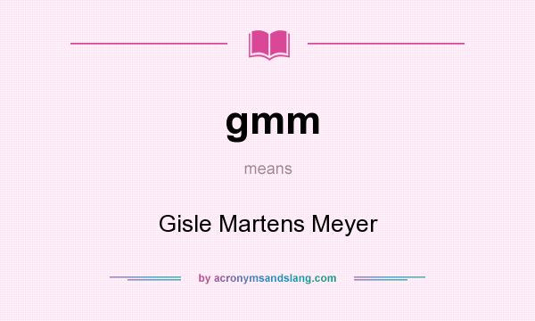 What does gmm mean? It stands for Gisle Martens Meyer