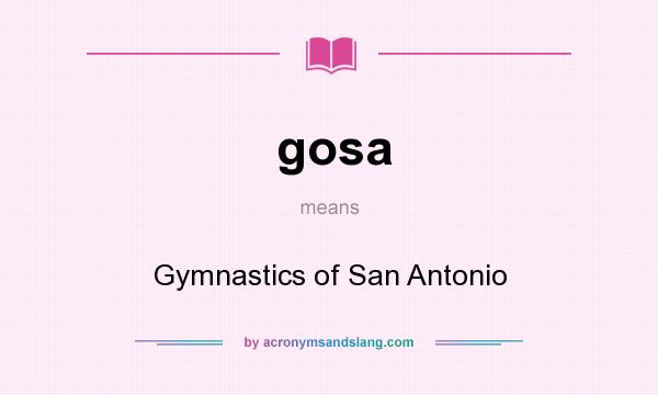 What does gosa mean? It stands for Gymnastics of San Antonio