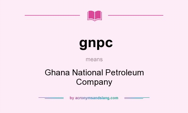 What does gnpc mean? It stands for Ghana National Petroleum Company