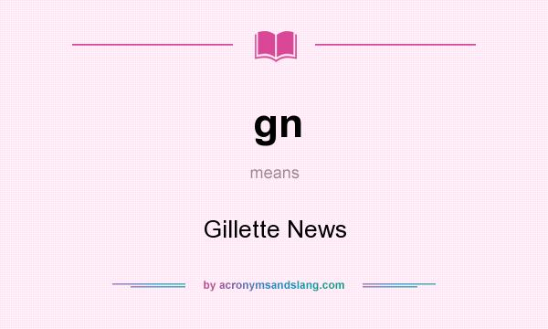 What does gn mean? It stands for Gillette News