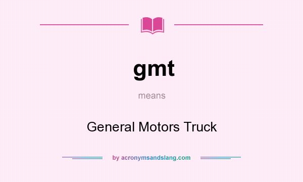 What does gmt mean? It stands for General Motors Truck