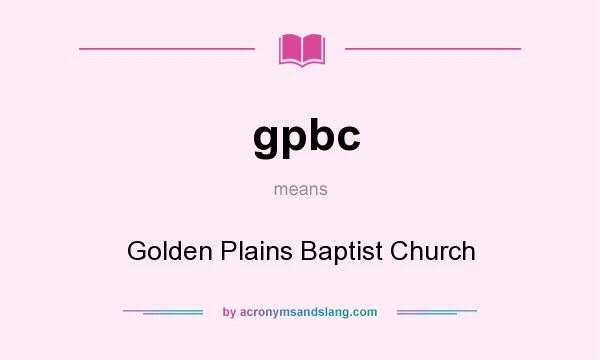 What does gpbc mean? It stands for Golden Plains Baptist Church