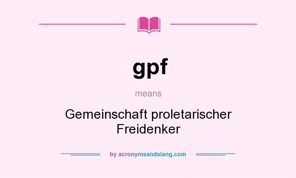 What does gpf mean? It stands for Gemeinschaft proletarischer Freidenker