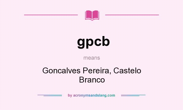 What does gpcb mean? It stands for Goncalves Pereira, Castelo Branco