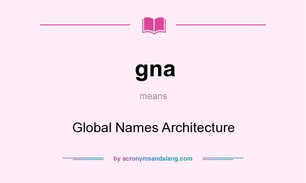 What does gna mean? It stands for Global Names Architecture