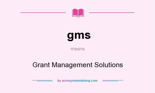 What does gms mean? It stands for Grant Management Solutions