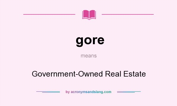 What does gore mean? It stands for Government-Owned Real Estate