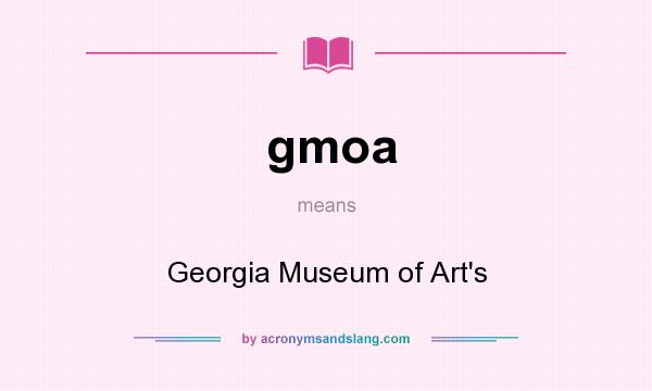 What does gmoa mean? It stands for Georgia Museum of Art`s