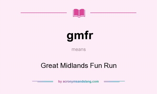 What does gmfr mean? It stands for Great Midlands Fun Run