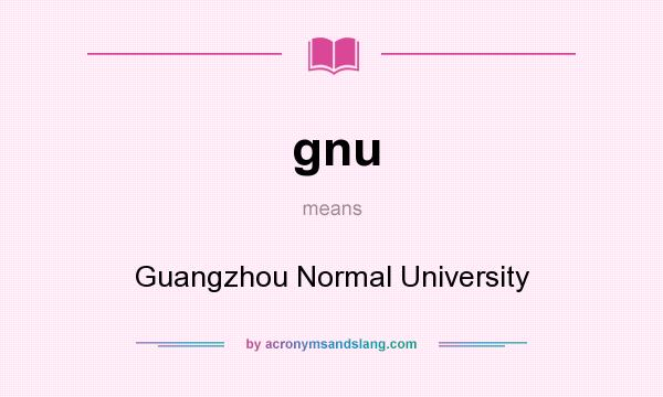What does gnu mean? It stands for Guangzhou Normal University
